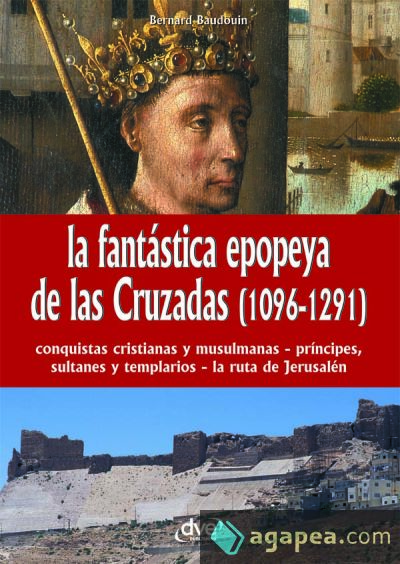 La fantástica epopeya de las Cruzadas (1096-1291)
