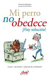 Portada de Mi perro no obedece ¡Hay solución!