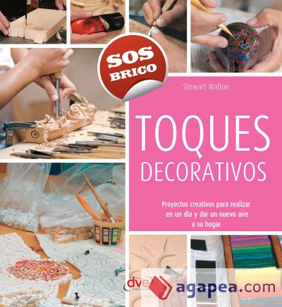 Toques decorativos - Proyectos creativos para realizar en un día y dar un nuevo aire a su hogar (Ebook)