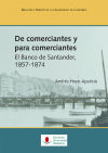 De Comerciantes Y Para Comerciantes. El Banco De Santander, 1857-1874