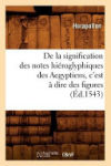 De la signification des notes hiéroglyphiques des Aegyptiens, c'est à dire des figures (Éd.1543)