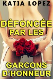 DÉFONCÉE PAR LES GARÇONS D'HONNEUR (Histoire Érotique, HARD, Tabou) (Ebook)