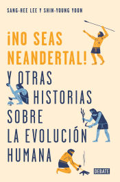 Portada de ¡No seas neandertal! y otras 21 historias sobre la evolución humana