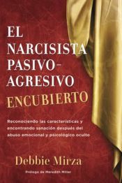 Portada de El Narcisista Pasivo-Agresivo Encubierto: Reconociendo las caracter&iacute;sticas y encontrando sanaci&oacute;n despu&eacute;s del abuso emocional y psicol&oacute;gico oculto