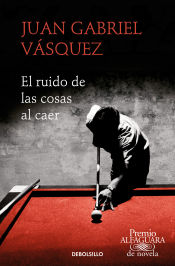 Portada de El ruido de las cosas al caer (Premio Alfaguara de novela 2011)