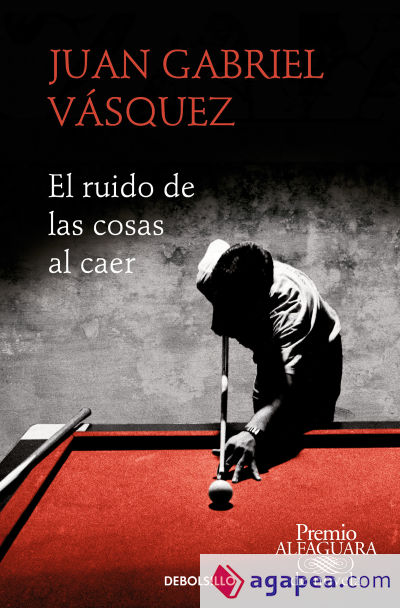 El ruido de las cosas al caer (Premio Alfaguara de novela 2011)