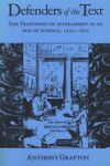 Defenders of the Text: The Traditions of Scholarship in an Age of Science, 1450-1800