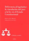 Deferencia al legislador: La vinculación del juez a la ley en el estado constitucional