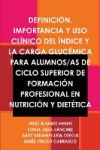 Definición, Importancia Y USO Clínico del Índice Y La Carga Glucémica Para Alumnos/As de Ciclo Superior de Formación Profesional En Nutrición Y Dietét