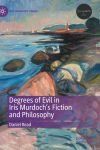 Degrees of Evil in Iris Murdoch's Fiction and Philosophy