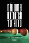 D&eacute;jame tener tu hijo