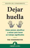 Dejar huella : cómo pensar, planificar y actuar para hacer un trabajo significativo