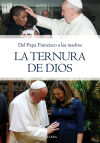 Del Papa Francisco a las madres, LA TERNURA DE DIOS