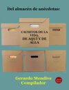 Del almacen de anecdotas cachitos de vida de aqui y de alla