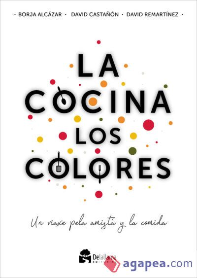 La cocina los colores: Un viaxe pela amist&aacute; y la comida