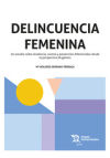 Delincuencia Femenina. Un estudio sobre tendencia, control y prevención diferenciales desde la perspectiva de género