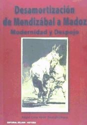 Portada de Desamortizaci&oacute;n de Mendiz&aacute;bal a Madoz : modernidad y despojo