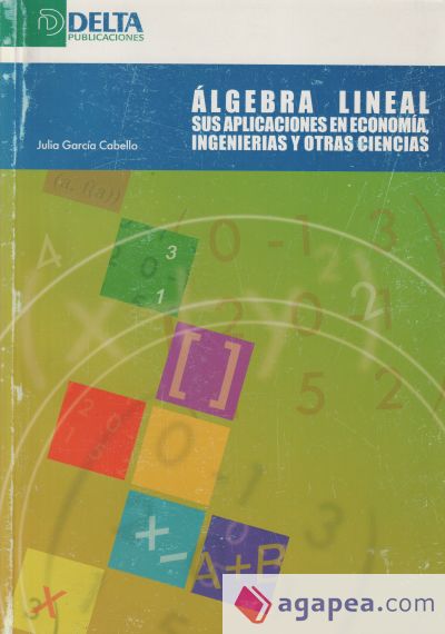 ALGEBRA LINEAL. SUS APLICACIONES EN ECONOMÍA, INGENIERÍAS Y OTRAS CIENCIAS