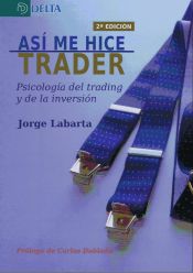 Portada de Así me hice trader: Psicología del trading y de la inversió