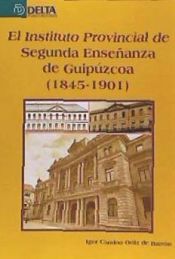 Portada de El Instituto Provincial de Segunda Ense&ntilde;anza de Guip&uacute;zcoa (1845-1901)