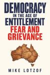 Democracy in the Age of Entitlement, Fear & Grievance