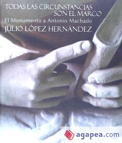 TODAS LAS CIRCUNSTANCIAS SON EL MARCO:MONUMENTO ANT.MACHADO