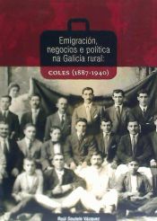 Portada de Emigración, negocios e política na Galicia rural : Coles, 1887-1940