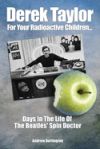 Derek Taylor: For Your Radioactive Children: Days in the Life of the Beatles' Spin Doctor