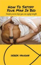 Portada de How to Satisfy Your Man in Bed (Ebook)