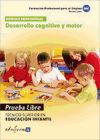 Desarrollo Cognitivo Y Motor. Técnico Superior En Educación Infantil. Formación Profesional Para El Empleo. Pruebas Libres