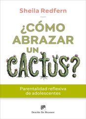 Portada de &iquest;C&oacute;mo abrazar un cactus? Parentalidad reflexiva de adolescentes