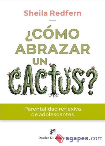 ¿Cómo abrazar un cactus? Parentalidad reflexiva de adolescentes ¿Cómo abrazar un cactus? Parentalidad reflexiva de adolescentes