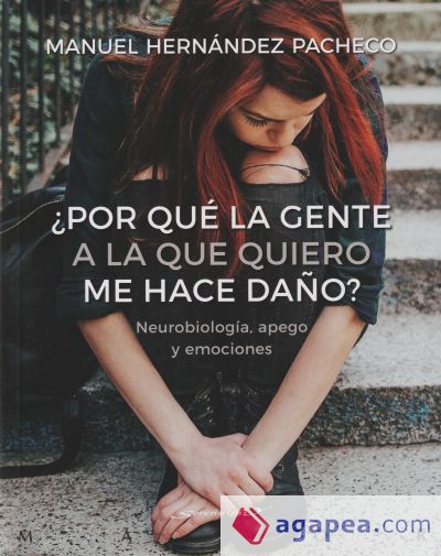 ¿Por qué la gente a la que quiero me hace daño? Neurobiología, apego y emociones