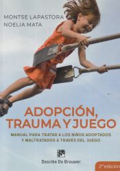 Portada de Adopción, trauma y juego. Manual para tratar a los niños adoptados y maltratados a través del juego