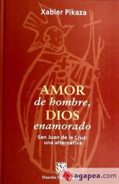 AMOR DE HOMBRE, DIOS ENAMORADO. SAN JUAN DE LA CRUZ: UNA ALTERNATIVA ...