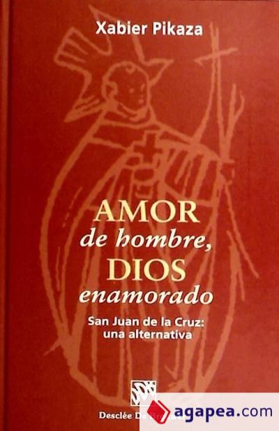 AMOR DE HOMBRE, DIOS ENAMORADO. SAN JUAN DE LA CRUZ: UNA ALTERNATIVA ...