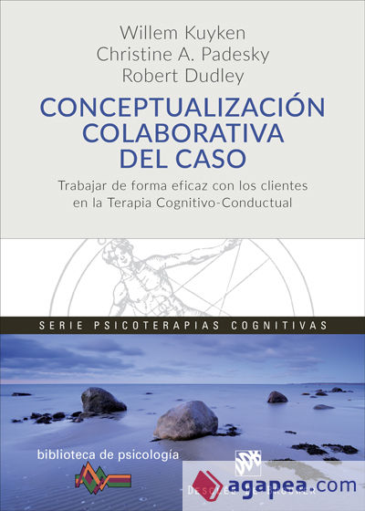 Conceptualización colaborativa del caso. Trabajar de forma eficaz con los clientes en la terapia cognitivo-conductual