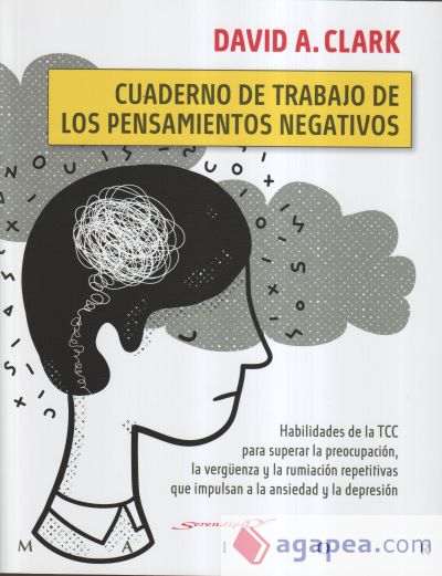 Cuaderno de trabajo de los pensamientos negativos. Habilidades de la TCC para superar la preocupación, la vergüenza y la rumiación repetitivas que impulsan a la ansiedad y la depresión