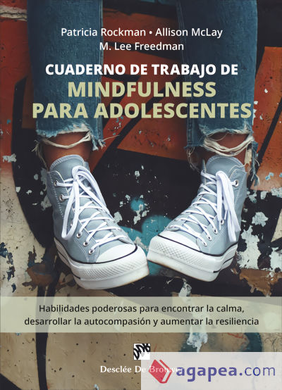 Cuaderno de trabajo de mindfulness para adolescentes. Habilidades poderosas para encontrar la calma, desarrollar la autocompasión y aumentar la resiliencia