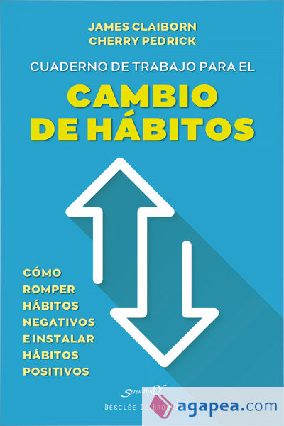 Cuaderno de trabajo para el cambio de hábitos. Cómo romper hábitos negativos e instalar hábitos positivos