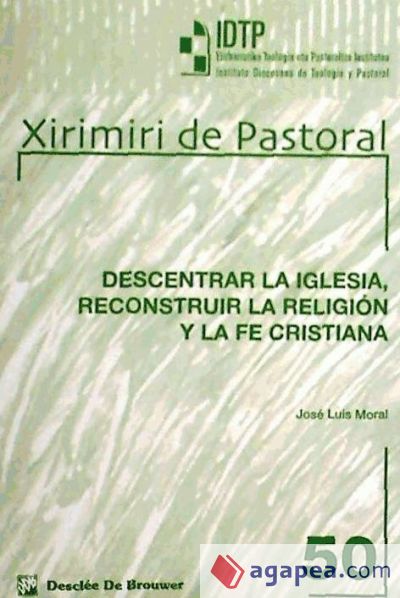 Descentrar la Iglesia, reconstruir la Religión y la Fe cristiana