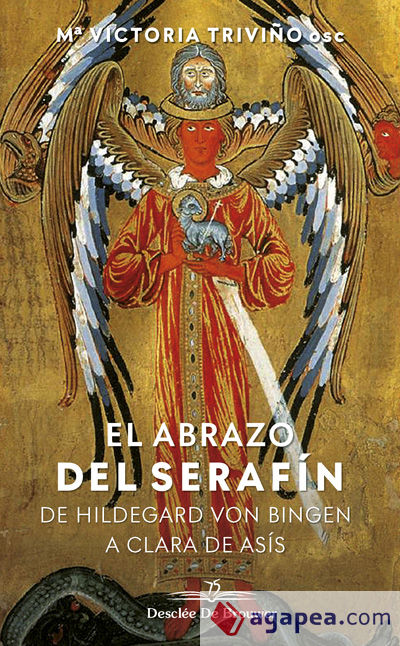 El abrazo del serafín. De Hildegaard von Bingen a Clara de Asís