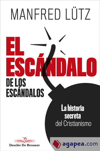 El escándalo de los escándalos. La historia secreta del Cristianismo