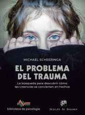 Portada de El problema del trauma. La búsqueda para descubrir cómo las creencias se convierten en hechos