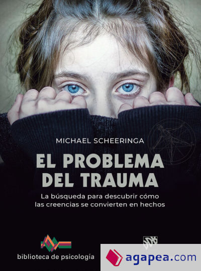 El problema del trauma. La búsqueda para descubrir cómo las creencias se convierten en hechos