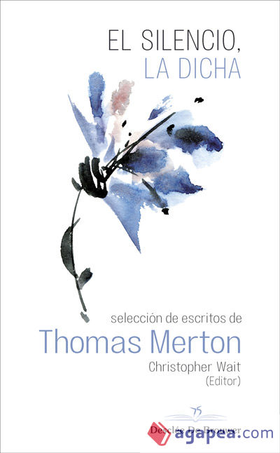 El silencio, la dicha. Selección de escritos de Thomas Merton