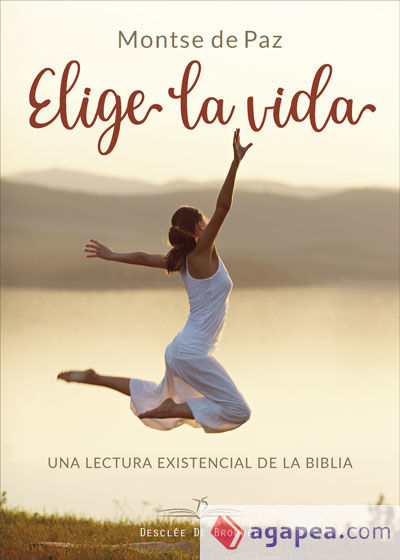 Elige la vida. Una lectura existencial de la biblia