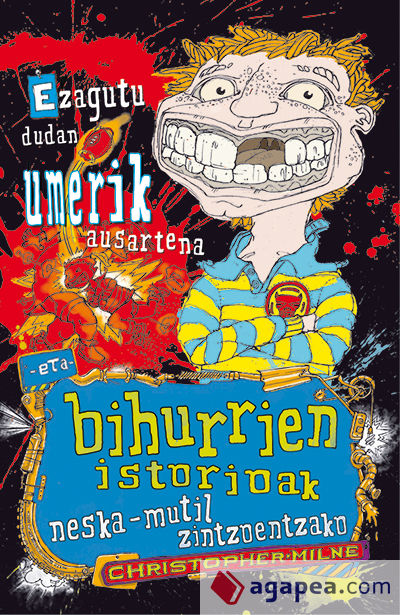 Ezagutu dudan umerik ausartena eta bihurrien istorioak neska-mutil zintzoentzako