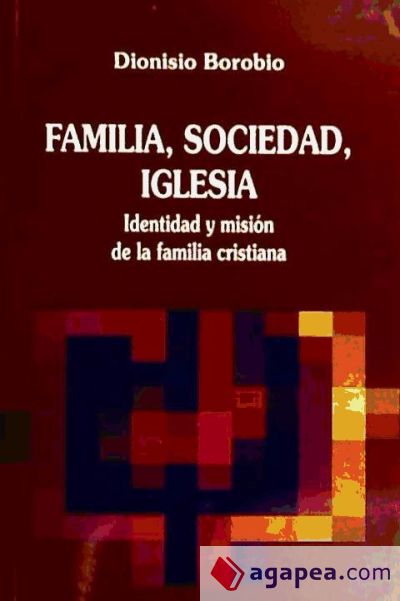 Familia, sociedad, iglesia: identidad y misión de la familia cristiana