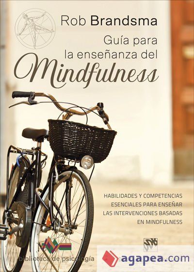 Gu&iacute;a para la ense&ntilde;anza del mindfulness. Habilidades y competencias esenciales para ense&ntilde;ar las intervenciones basadas en mindfulness